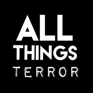All Things Terror
