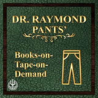 Dr. Raymond Pants' Books-on-Tape-on-Demand