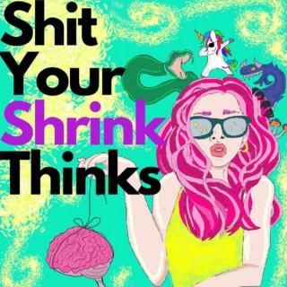 Shit Your Shrink Thinks