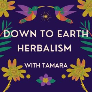 Down to Earth Herbalism with Tamara