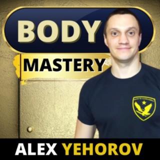 Body Mastery Podcast with Alex Yehorov
