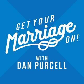 Get Your Marriage On! with Dan Purcell