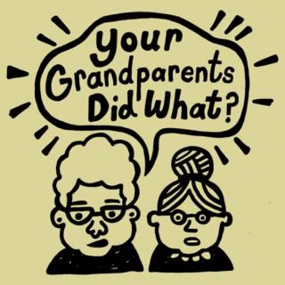 Your Grandparents Did What?