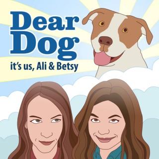 Dear Dog It's Us, Ali & Betsy