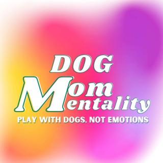 Dog Mom Mentality