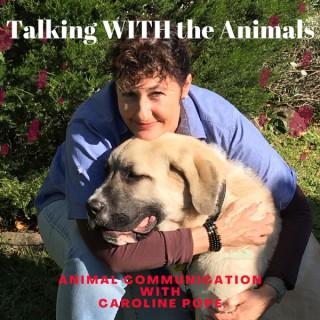 Talking WITH the Animals.    Animal Communication with Caroline Pope