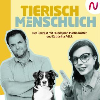 Tierisch menschlich - Der Podcast mit Hundeprofi Martin RÃ¼tter und Katharina Adick