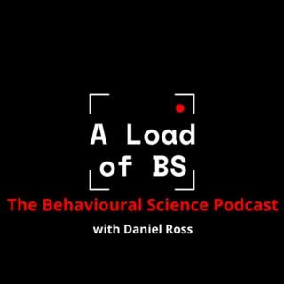 A Load of BS: The Behavioural Science Podcast with Daniel Ross