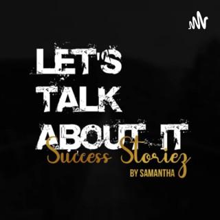 Letâ€™s Talk About It Success Storiez by Samantha