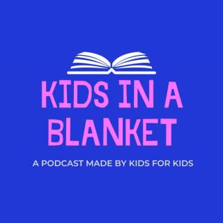 Kids in a Blanket Podcast