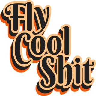 Fly Cool Shit - An Aviation Podcast About Flying Cool Shit