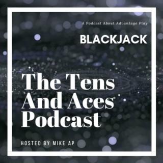 T&A: Tens And Aces. An AP Blackjack podcast. Turning the tables from Las Vegas to Local Casinos