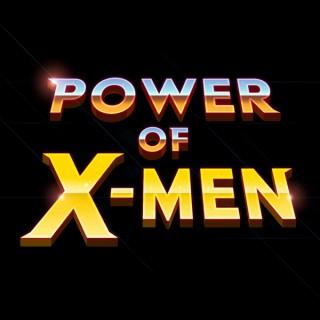 Power of X-Men: The Greatest Comic Book Podcast in All of the Multiverse!