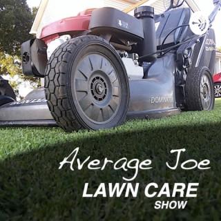 Average Joe Lawn Care Show
