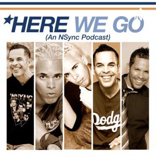 HERE WE GO (An NSync Podcast)