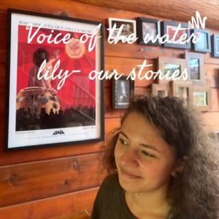 Voice of the water lily- our stories