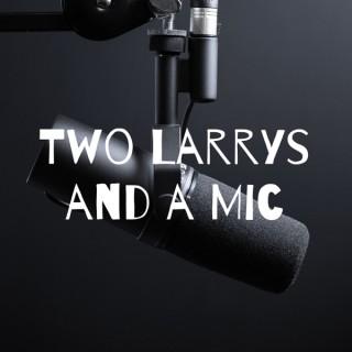 Two Larrys and a Mic