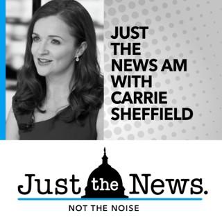 Just the News A.M. with Carrie Sheffield