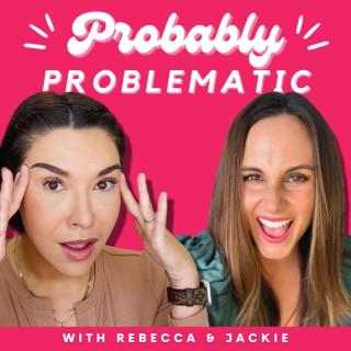 Probably Problematic Podcast