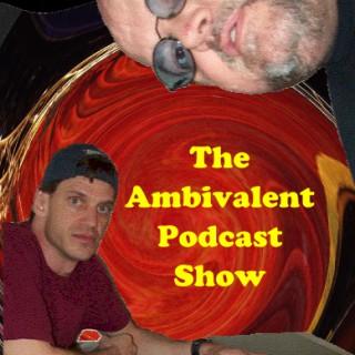 Ambivalent Podcast Show