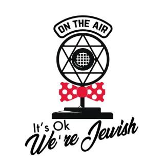 It's Ok We're Jewish!