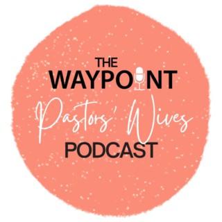 The Waypoint Pastorsâ€™ Wives Podcast