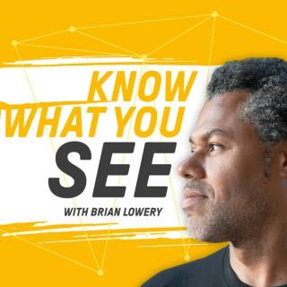 Know What You See with Brian Lowery