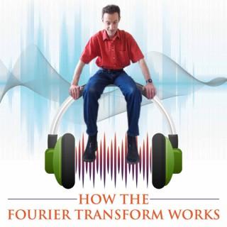 How the Fourier Transform Works