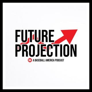 Future Projection â€” A Baseball America Podcast
