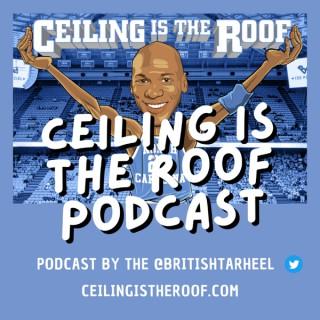 Ceiling is the Roof Podcast - British Tar Heel