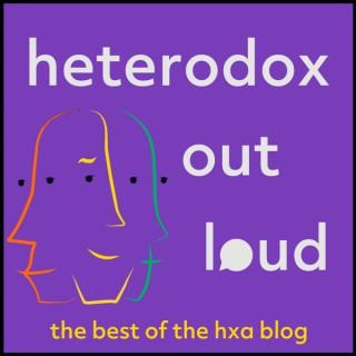 Heterodox Out Loud