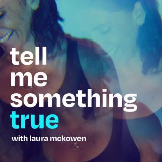 Tell Me Something True with Laura McKowen