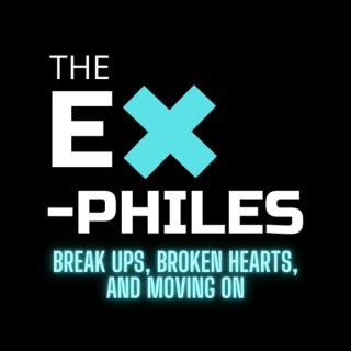The Ex-Philes: Break-ups, Broken Hearts and Moving On