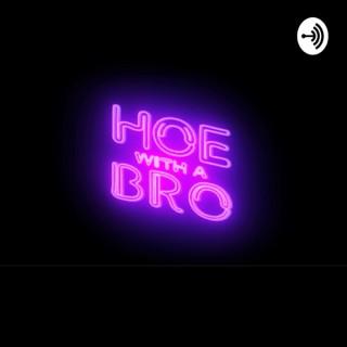 Hoe With A Bro