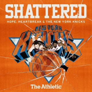Shattered: Hope, Heartbreak and the New York Knicks