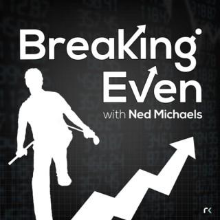 Breaking Even with Ned Michaels