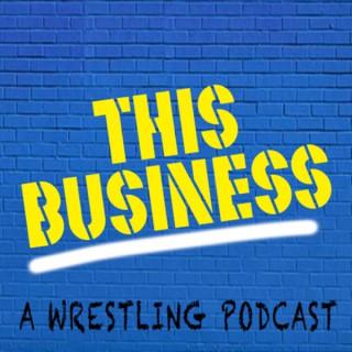 This Business Wrestling Podcast