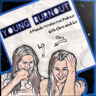 Young Burnout: a Pseudo-Intellectual Podcast