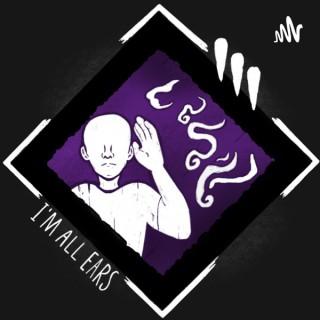 I'm All Ears: A Dead By Daylight Podcast