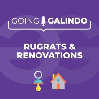 Going Galindo: Rugrats & Renovations