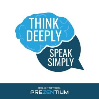 Think Deeply, Speak Simply