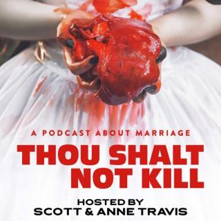Thou Shalt Not Kill: A Podcast About Marriage