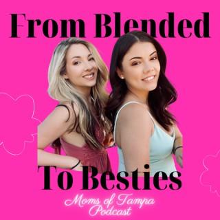 From Blended to Besties