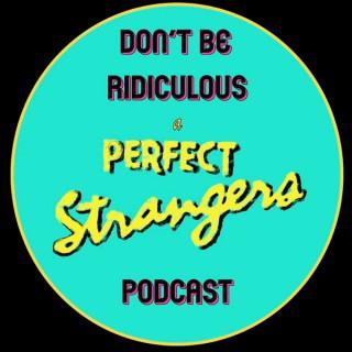 Don't Be Ridiculous: A Perfect Strangers Podcast