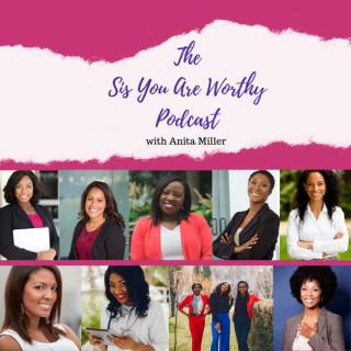 The Sis You Are Worthy Podcast
