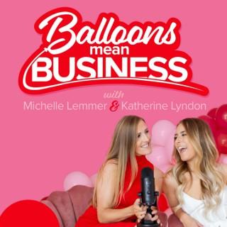 Balloons Mean Business with Katherine Lyndon & Michelle Lemmer