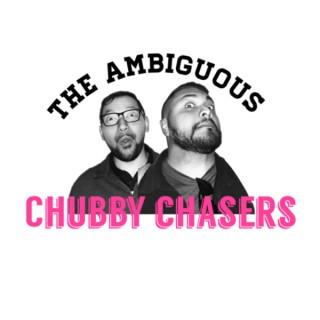 Ambiguous chubby chaser podcast