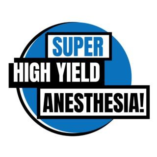 Super High Yield Anesthesia!