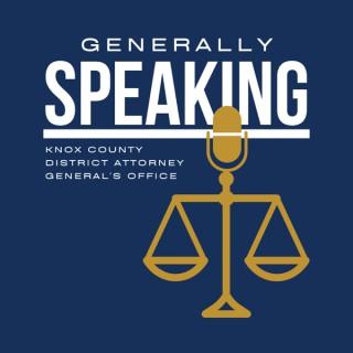 Generally Speaking presented by the Knox County District Attorneyâ€™s Office