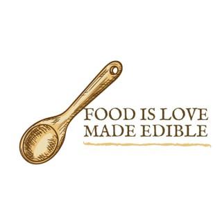 Food is Love Made Edible Podcast